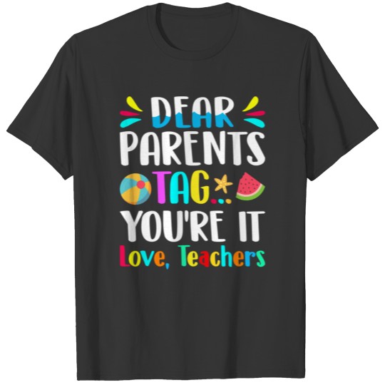 Dear Parents Tag Youre It Love Teachers Last Day T-shirt