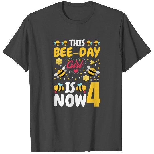 This Bee-Day Girl Is Now 4 4th Birthday Party 4 T Shirts