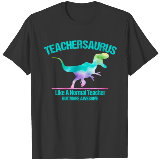 Dinosaur Teacher Teachersaurus Like A Normal T Shirts