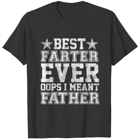 Best Farter Ever Oops I Meant Father, Funny Father T-shirt
