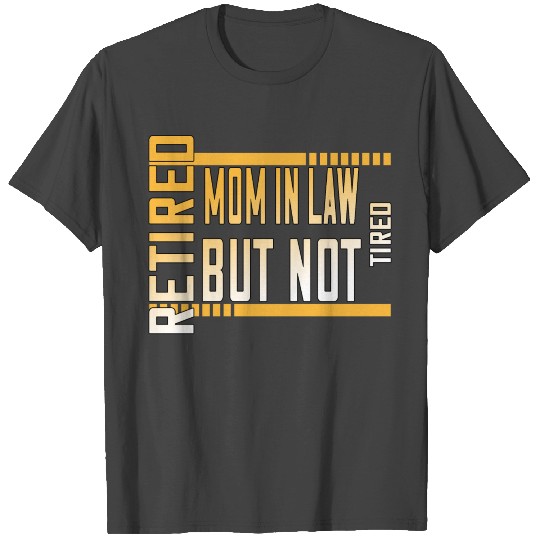 Retired Mother In Law But Not Tired Funny Cute T Shirts