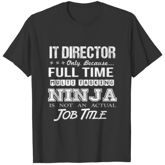 It Director T Shirt - Multitasking Ninja Job Gift T-shirt