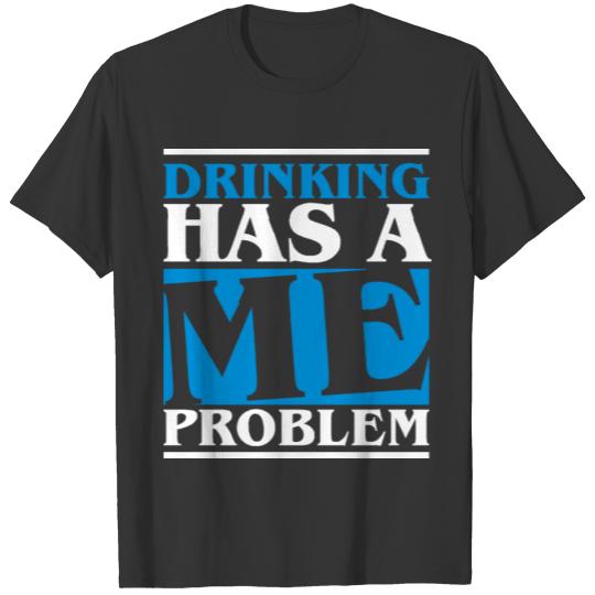 Drinking has a me problem - beer Bachelor Party T-shirt