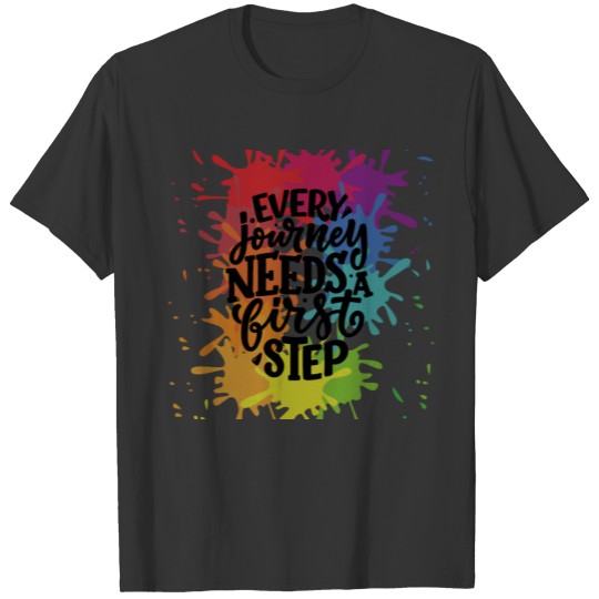 Every Journey Needs A First Step paint splatter T-shirt