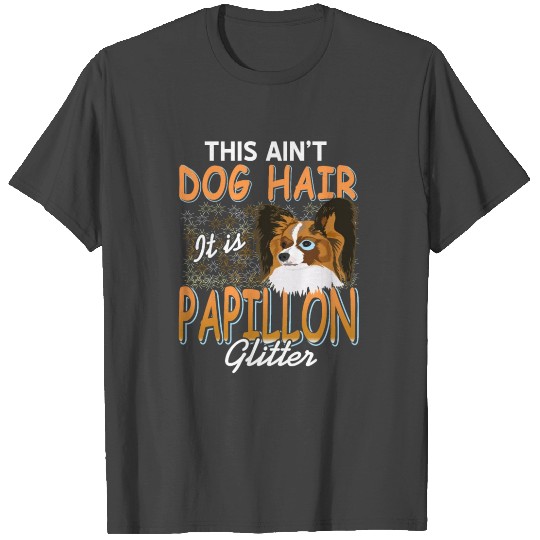 This ain't Dog Hair it is Papillon Sparkle T Shirts