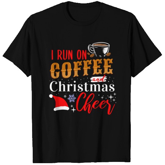 I Run On Coffee And Christmas Cheer For Christmas T Shirts