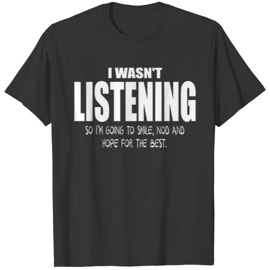 I want listening funny quote T-shirt