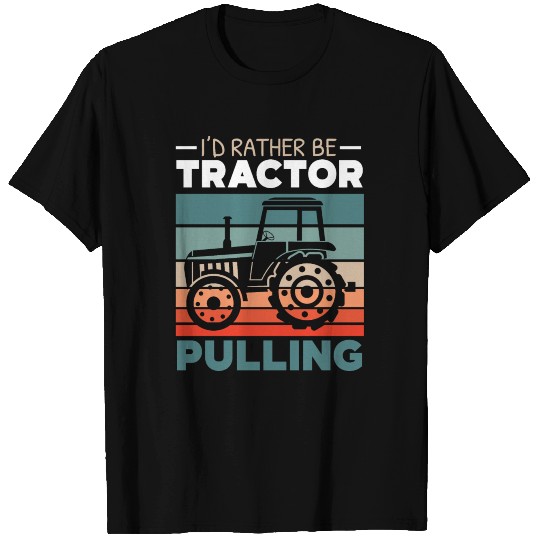 I'd Rather Be Tractor Pulling Farming Farmer T Shirts
