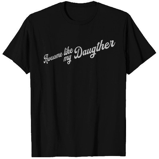 Awesome Like My Daughter T Shirts