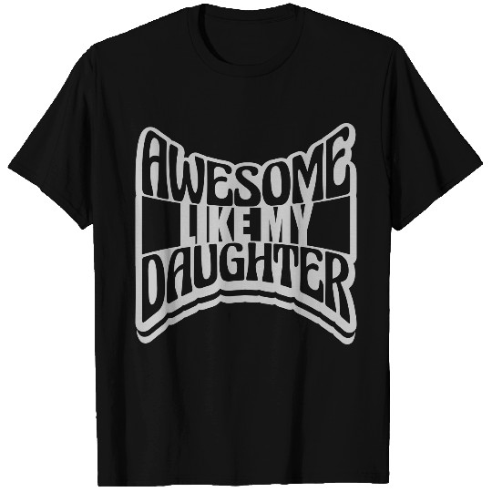 Awesome Like My Daughter T Shirts