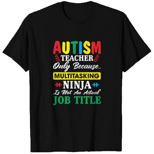 Autism Teacher Only Because Multitasking Ninja T Shirts