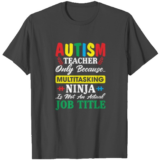 Autism Teacher Only Because Multitasking Ninja T Shirts