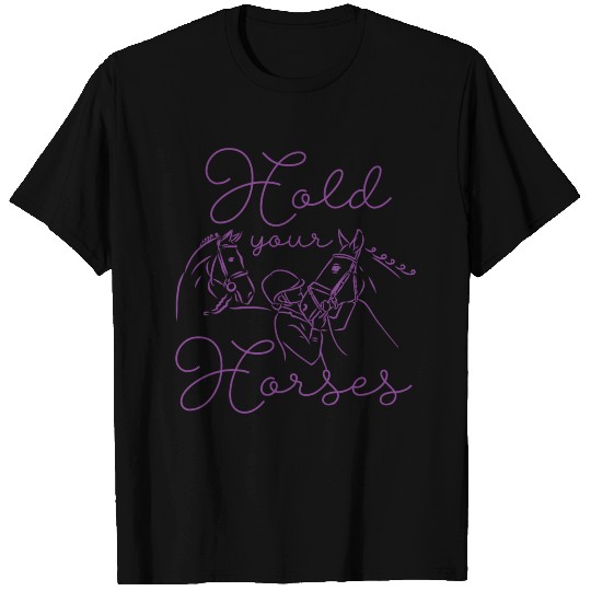 Hold Your Horses T Shirts