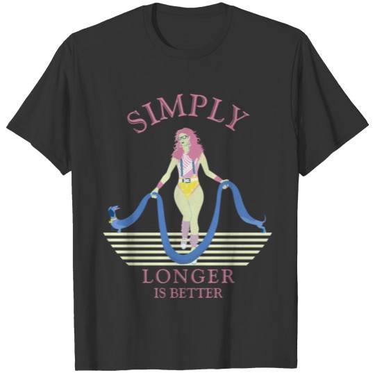 Simply longer is better. T-shirt