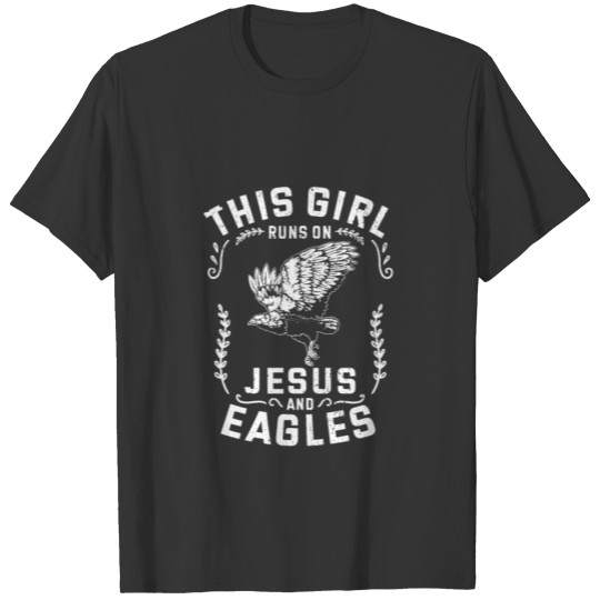 Eagle Birds This Girl Runs On Jesus And Eagles T-shirt
