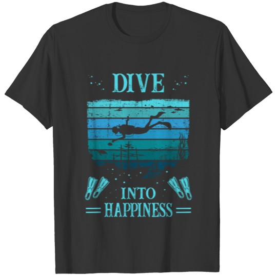 Diver - Scuba Diving - Dive Into Happiness T-shirt