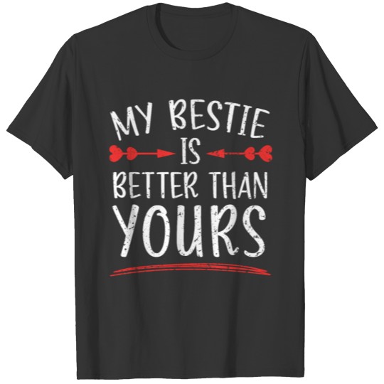 My Bestie Is Better Than Yours Best Friend BFF T-shirt