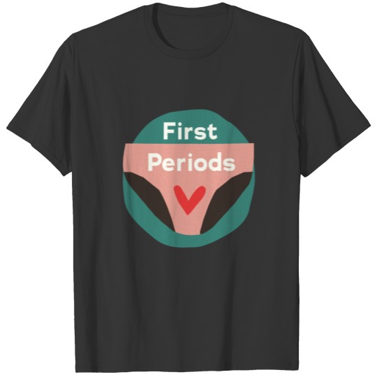 first periods T-shirt