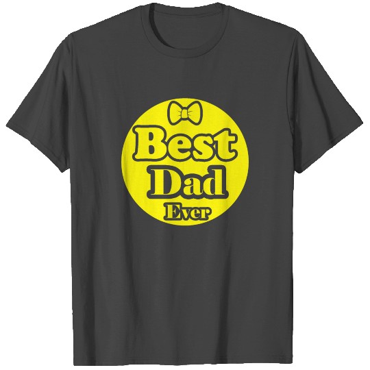Best dad ever, father’s day, T Shirts