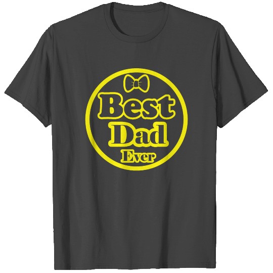 Best dad ever, father’s day, T Shirts