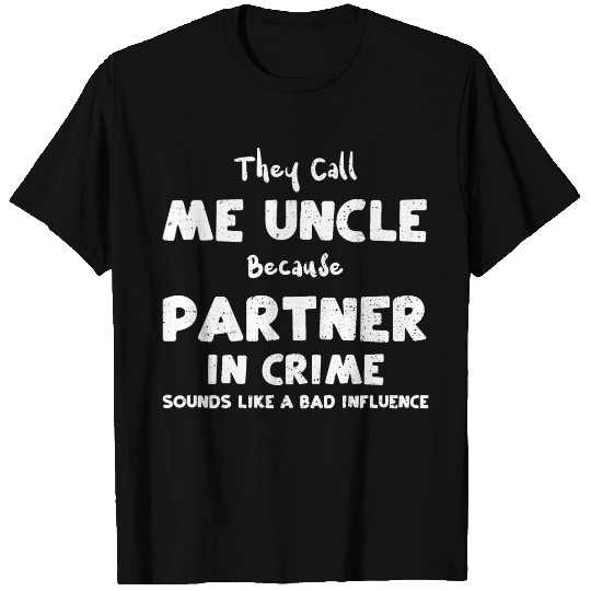 They Call Me Uncle Because Partn... T Shirts