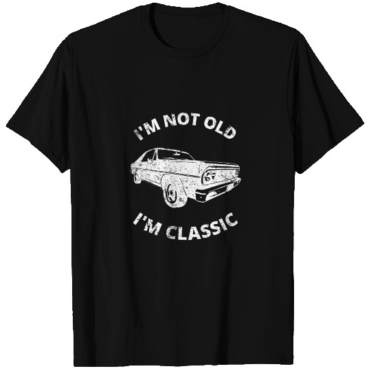 I'm Not Old I'm Classic T Shirts