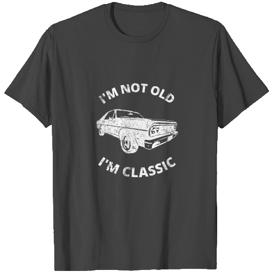 I'm Not Old I'm Classic T Shirts