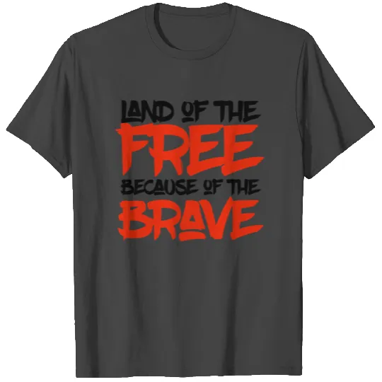 Land of the free because of the brave T Shirts
