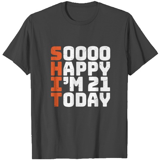 soooo happy i'm 21 today funny 21st birthday 21 T Shirts