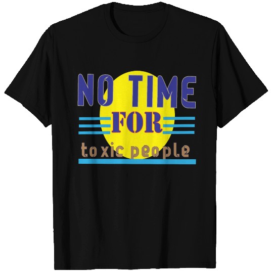 no time ror toxic people1 T Shirts