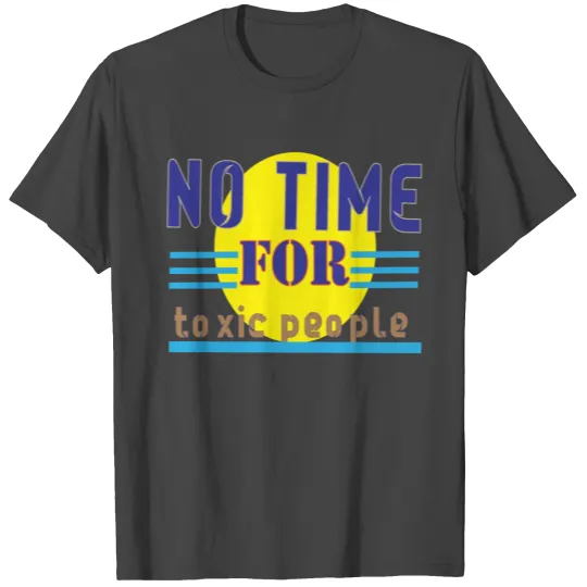 no time ror toxic people1 T Shirts