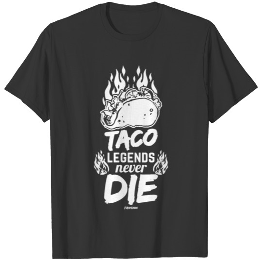 Taco Legends Never Die T Shirts