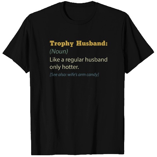 Trophy Husband Like A Regular Husband Only Hotter T Shirts