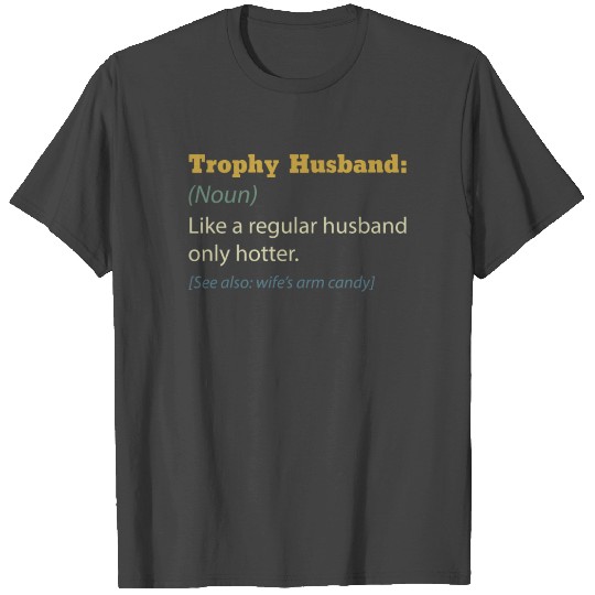 Trophy Husband Like A Regular Husband Only Hotter T Shirts