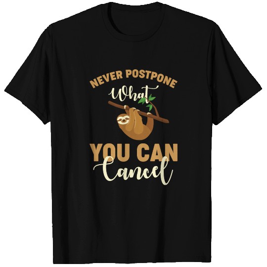 Sloth Sloths Never Postpone What You Can Cancel T Shirts