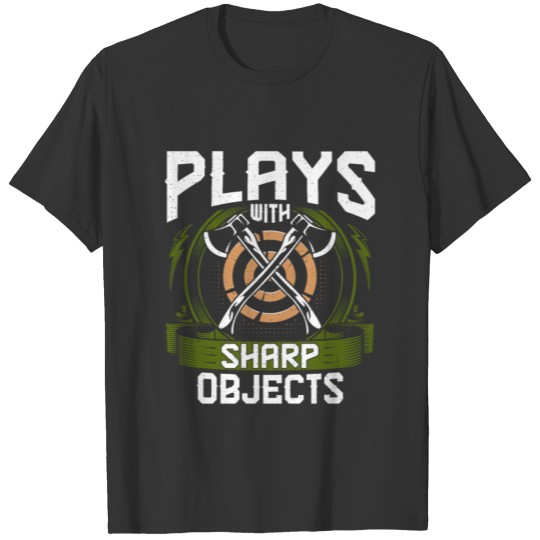 Plays with Sharp Objects - Axe Thrower Throwing T-shirt
