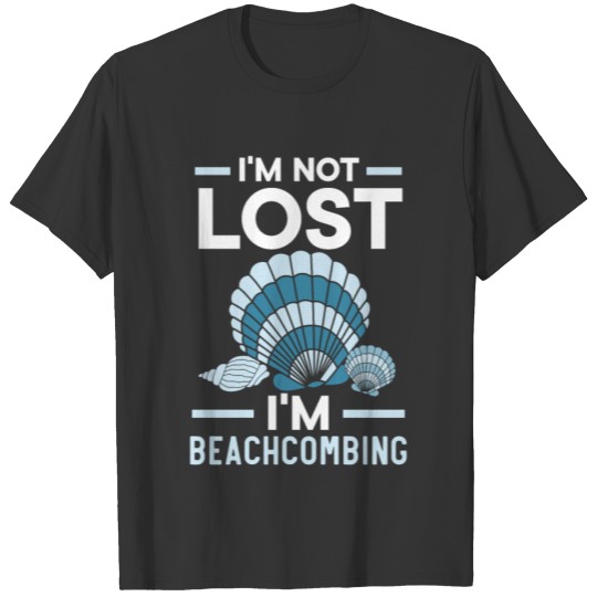 I'm Not Lost I'm Beachcombing Sea Glass Seashell T-shirt