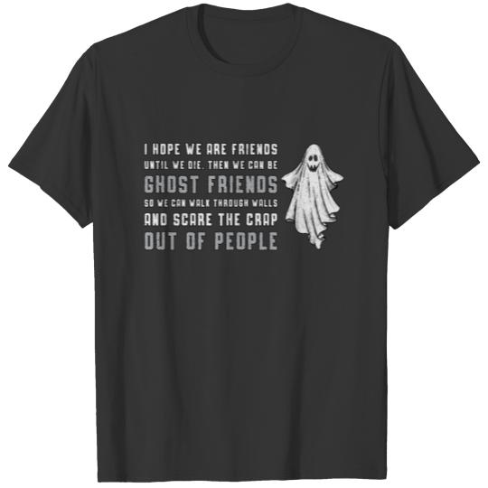 Ghost Hunting I Hope We Are Friends Ghost Hunter T Shirts