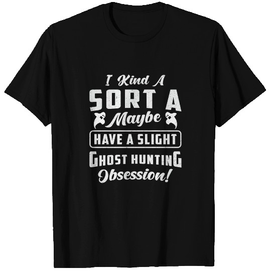 Ghost Hunting Obsession Paranormal Ghost Hunter T Shirts