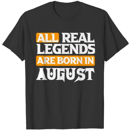 All Real Legends Are Born In August T-shirt