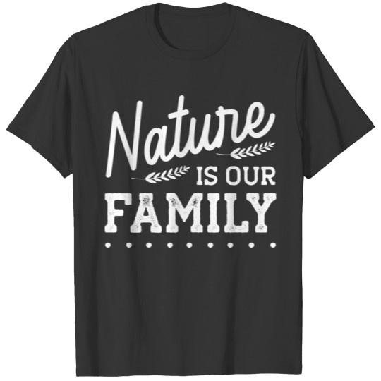 Nature is our family design modern unique T-shirt