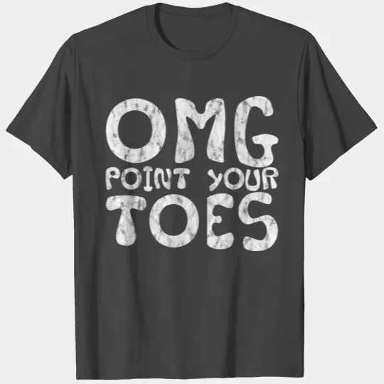 Omg Point Your Toes 5 T Shirts