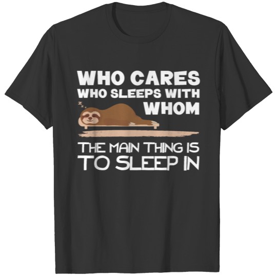 The main thing is to sleep in. Ideal for students T-shirt