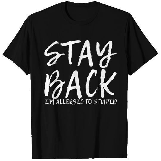 Stay Back, I'm Allergic To Stupid 9 T Shirts