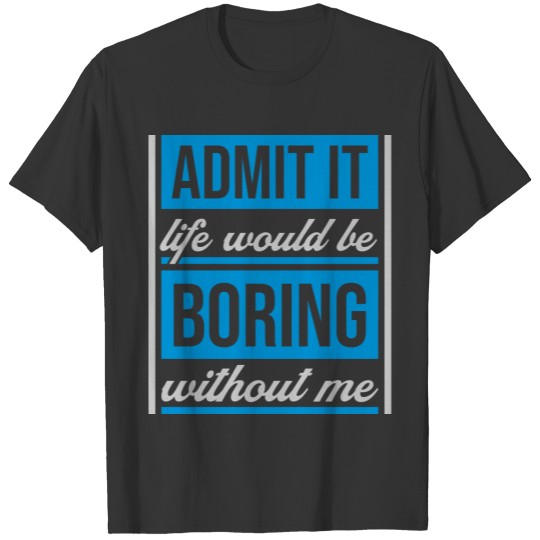 boring life without me T-shirt