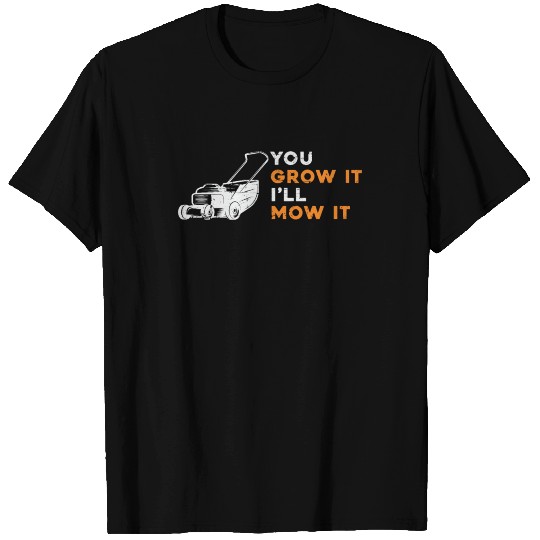 Lawn Mower You Grow It I'll Mow It Lawn Mowing T Shirts