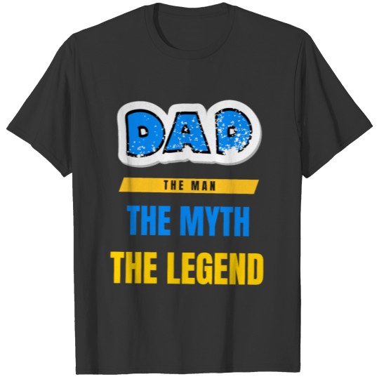 Dad The Man The Myth The Legend Gift for Daddy T-shirt