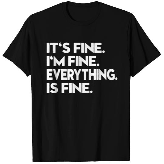 Its Fine Im Fine Everything Is Fine T Shirts