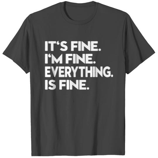 Its Fine Im Fine Everything Is Fine T Shirts