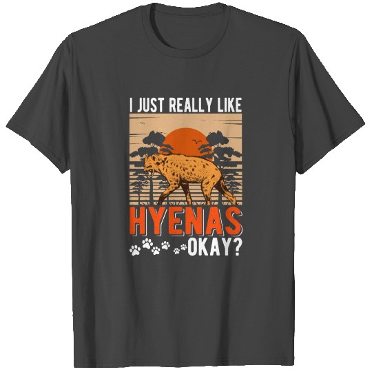 I Just Really Like Hyena's Okay Hyena Aardwolf T Shirts
